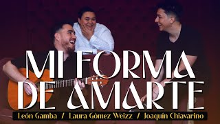 MI FORMA DE AMARTE - León Gamba, Laura Gómez Weizz, Joaquín Chiavarino (Video Oficial)