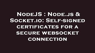 NodeJS : Node.js & Socket.io: Self-signed certificates for a secure websocket connection