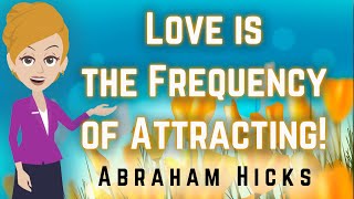 Abraham Hicks 2023 Love is the Frequency of Attracting!