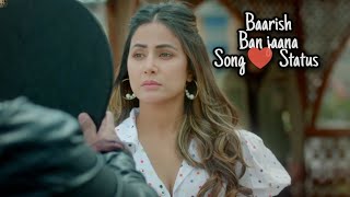 Barish ban jana status | Hina khan whatsapp status | baarish ban jaana song status | Payal dev song