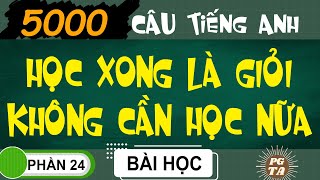 Phần 24-5000 Câu-Học Xong Là Giỏi Không Cần Học Nữa(Tiếng Anh)