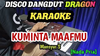 KUMINTA MAAFMU MANSYUR S - KARAOKE DISCO DANGDUT DRAGON NADA PRIA