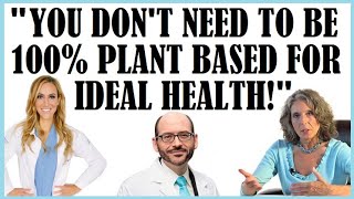 "You Don't Have To Be 100% Plant Based For Ideal Health!"
