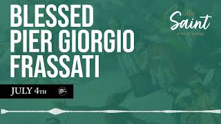 July 4th Blessed Pier Giorgio Frassati  | The Saint of the Day Podcast