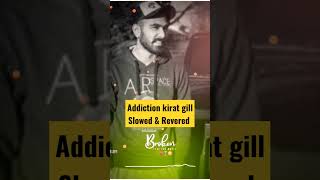 Addiction kirat gill slowed and revered punjabi songs 2022