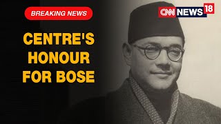 Central Government Declares Subhash Chandra Bose's Birth Anniversary As Parakram Diwas | CNN News18