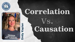 Correlation Vs. Causation - Emily Kaplan