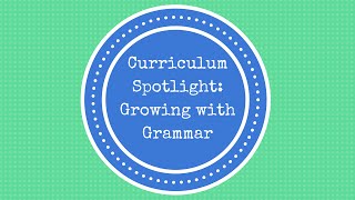 Curriculum Spotlight--Growing with Grammar