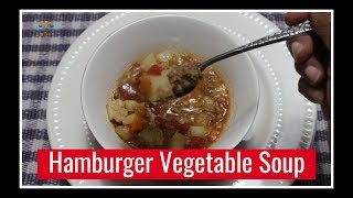 Hamburger Vegetable Soup The Ultimate Comfort Food | Soups and Stews Comfort Foods for Fall 2018 |