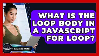 What Is The Loop Body In A JavaScript For Loop? - JavaScript Toolkit