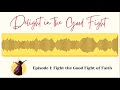 Episode 1: Fight the Good Fight of Faith | Delight in the Good Fight Podcast