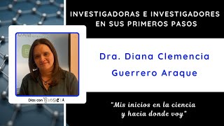 1x18. Investigadoras e investigadores en sus primeros pasos: Dra. Diana Clemencia Guerrero Araque