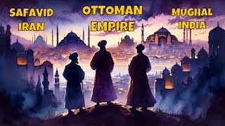 Ottoman Empire, Safavid Iran, and Mughal India: The Gunpowder Empires - A Complete Overview
