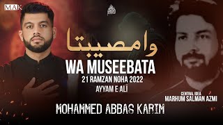 21 Ramzan Noha 2022 | WA MUSEEBATA | Mohammed Abbas Karim Noha 2022 | Shahadat Mola Ali Noha 2022
