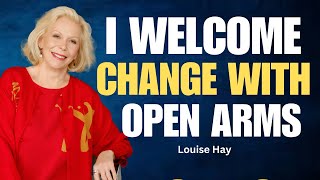 I Welcome Change with Open Arms|How to Transform Your Life with Confidence and Resilience|Louise Hay