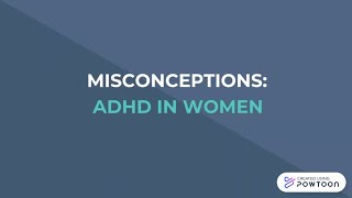 ADHD In Women and Girls: Misconceptions