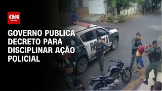 Governo publica decreto para disciplinar ação policial | CNN 360º