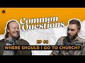 Thoughts On Going To Church | Common Questions Podcast | EP 8