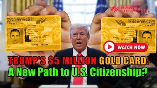 Inside Trump’s $5 Million Citizenship Gold Card