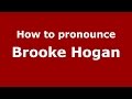 How to pronounce Brooke Hogan (American English/US)  - PronounceNames.com