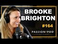 Brooke Brighton | Episode 164 Passion Pod