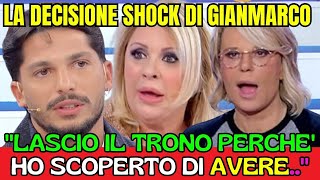 🟢UOMINI E DONNE - LA DECISIONE SHOCK DI GIANMARCO:\