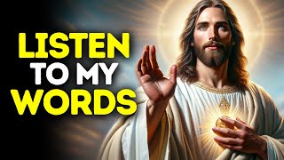 Listen to My Words | God Message Today | God Message for You Today | God Message for me Today