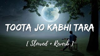 Toota Jo Kabhi Taara - | Slowed + Reverb | Atif Aslam | A Flying Jatt | Use Headphones🎧🎧