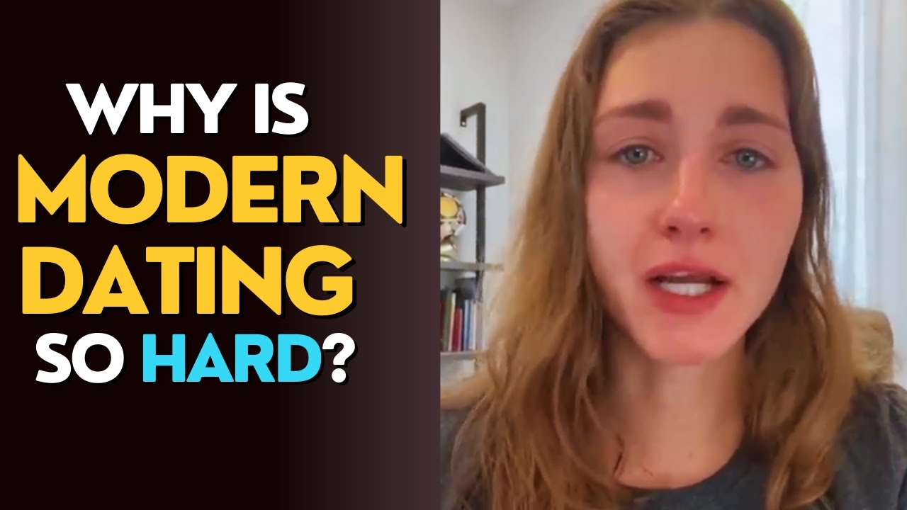 Why Is Modern Dating So Hard The Big Problem Exposed Youtube