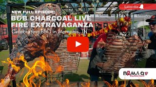 NEW EPISODE: B\u0026B Charcoal  Live Fire Extravaganza: Celebrating BBQ in Memphis, TN