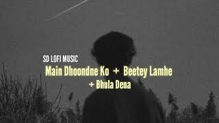 Main Dhoondne Ko x Beetey Lamhe x Bhula Dena || JalRaj || Covers ||- [Slowed+Reverb] SD Lofi music.