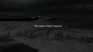 My Hope (Allah) slowed
