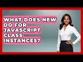 What Does New Do For JavaScript Class Instances? - JavaScript Toolkit