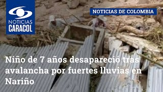 Niño de 7 años desapareció tras avalancha por fuertes lluvias en Nariño