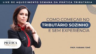 Como começar no Tributário sozinho e sem experiência | Live de aquecimento 6