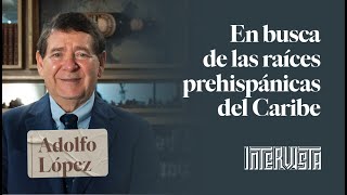 Rdé Digital #Intervista n.º 49: Adolfo Lopez -  En busca de las raíces prehispánicas del Caribe