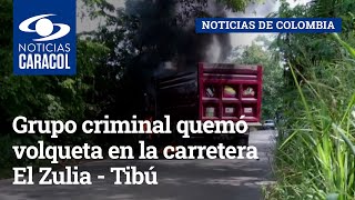 Grupo criminal quemó volqueta en la carretera El Zulia - Tibú