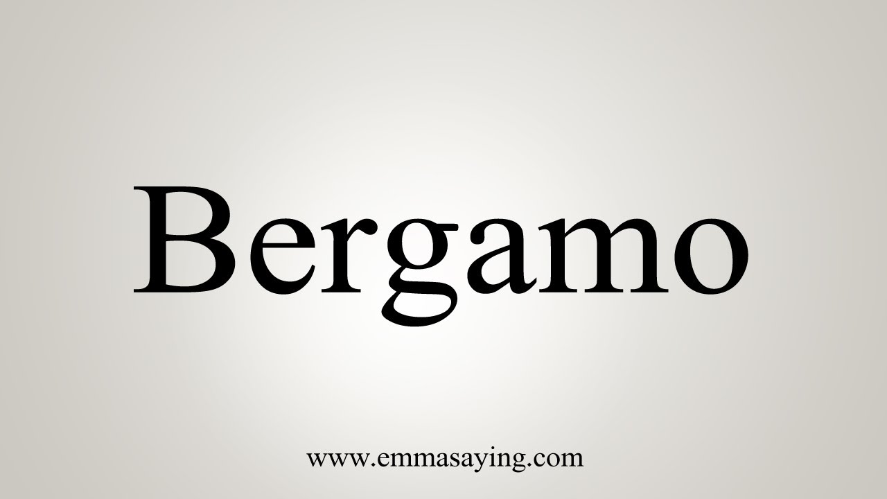 How To Say Bergamo - YouTube