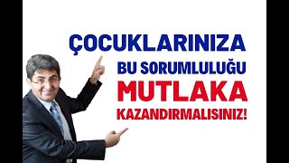 ÇOCUKLARINIZA BU SORUMLULUĞU MUTLAKA KAZANDIRMALISINIZ! | Canten Kaya