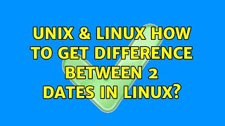 Unix & Linux: How to get difference between 2 dates in Linux? (2 Solutions!!)