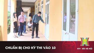 Chuẩn bị kỳ thi tuyển sinh vào lớp 10 | Giáo dục và Đào tạo