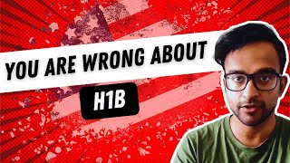 Why Everything You Think About the H1B Visa Is Wrong!!