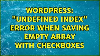 Wordpress: "Undefined index" error when saving empty array with checkboxes (2 Solutions!!)