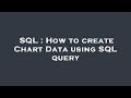 SQL : How to create Chart Data using SQL query