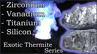 Exotic Thermite Series Ep. 3: Zirconium, Vanadium, Titanium, Silicon