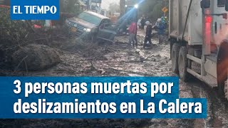 3 personas murieron en medio de los derrumbes en La Calera | El Tiempo