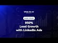 950% Lead Growth with a LinkedIn Ads B2B Strategy