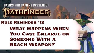 Pathfinder Rule Reminder #12: Casting Enlarge on Someone With a Reach Weapon