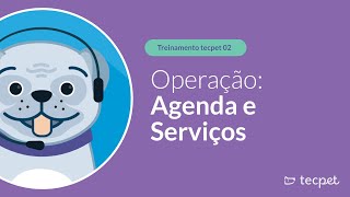 Vídeo Aula tecpet - Treinamento 02  - Agenda e Serviços