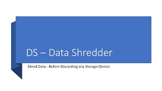 DS - Data Shredder -  Shreds your data and make is non-recoverable and non-usable.